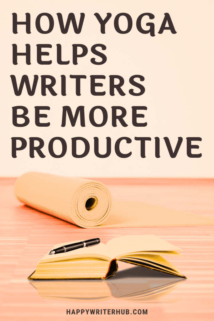 The Secret to a Happier, More Productive Writing Routine - How Yoga Helps Writers Be More Productive