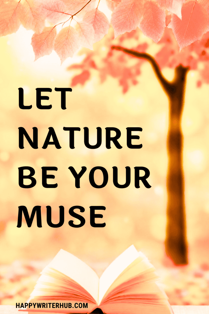 How nature helps writers be more productive and inspired - how to get writing inspiration from nature