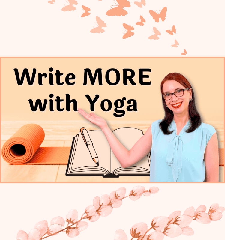 How Yoga Helps Writers Be More Productive Writers and Unblocks Writing Creativity