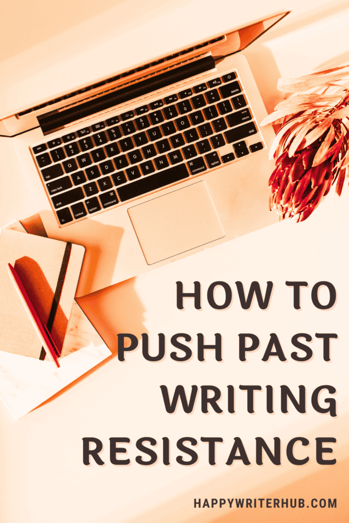 How to write when you don't feel like writing - how to push past writing resistance