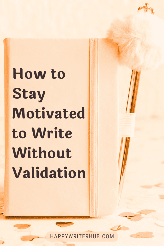 How to stay motivated to write without external validation - writing motivation for authors