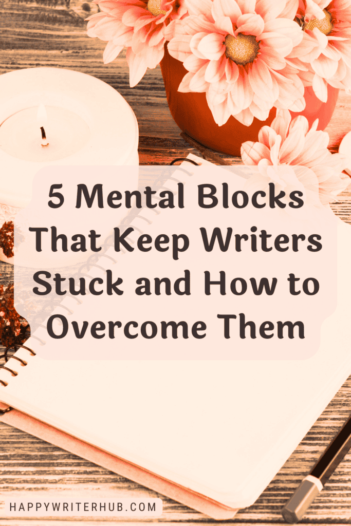 Writing Mental Blocks That Keep Writers Stuck and How to Overcome Them