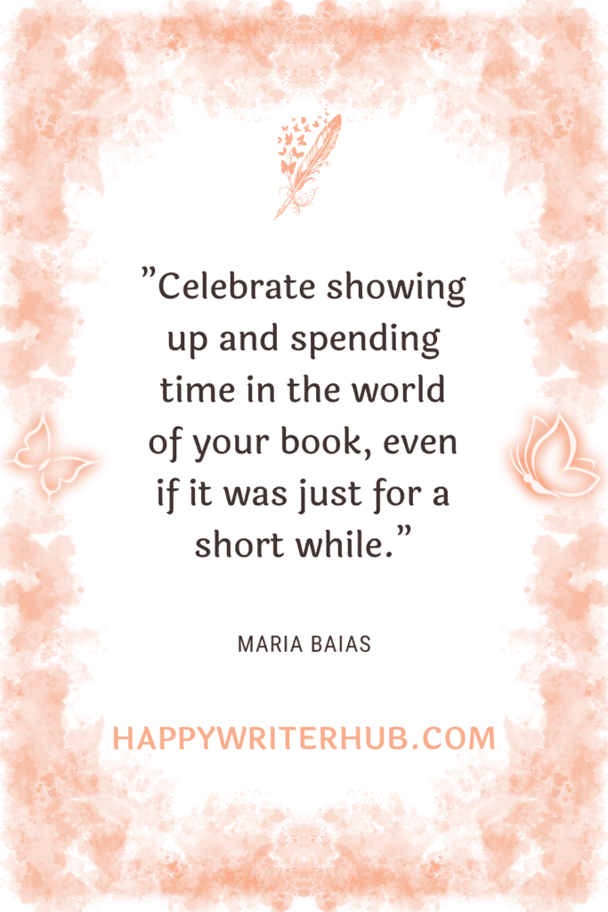 Celebrate showing up for your novel and spending time in the world of your book