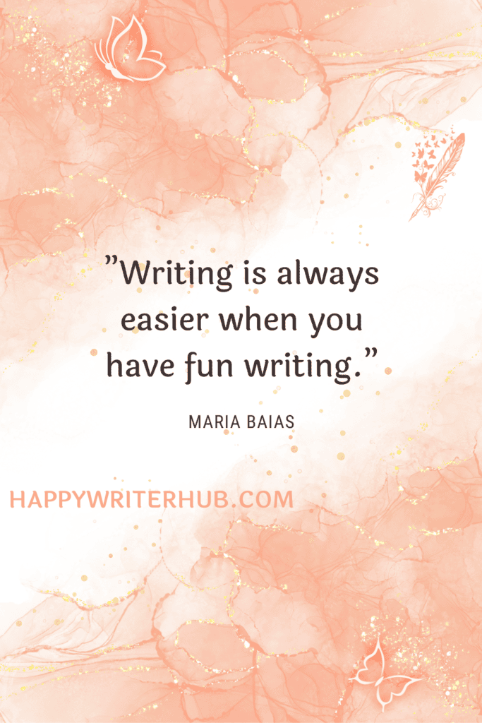 Writing is easier when you have fun writing