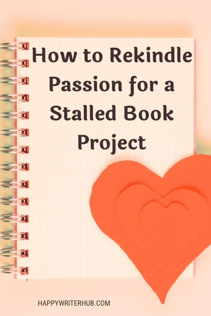 How to Rekindle Passion for a Stalled Book Project and Enjoy Writing Again