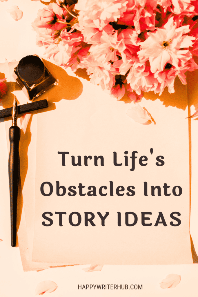 How to Turn Life Obstacles Into Story Ideas for Writing a Book