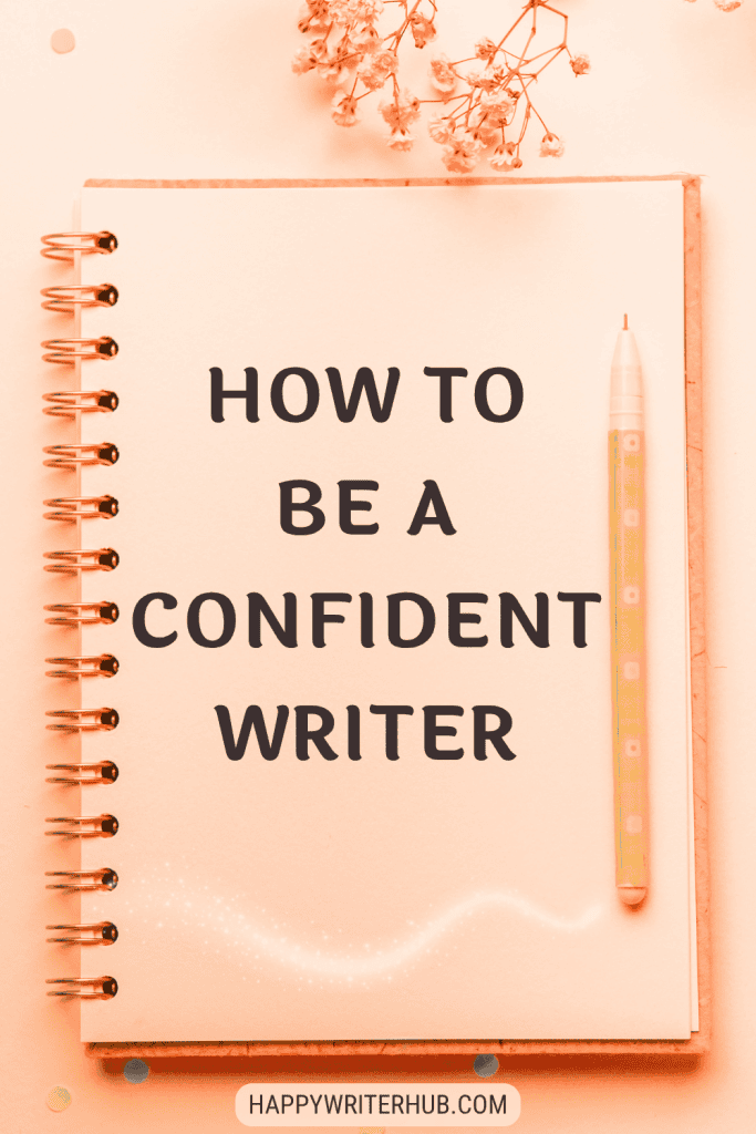 How to Be a Confident Writer and Stop Doubting Your Writing Abilities
