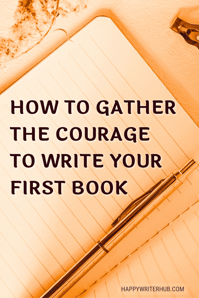 How to Gather the Courage to Write Your First Book